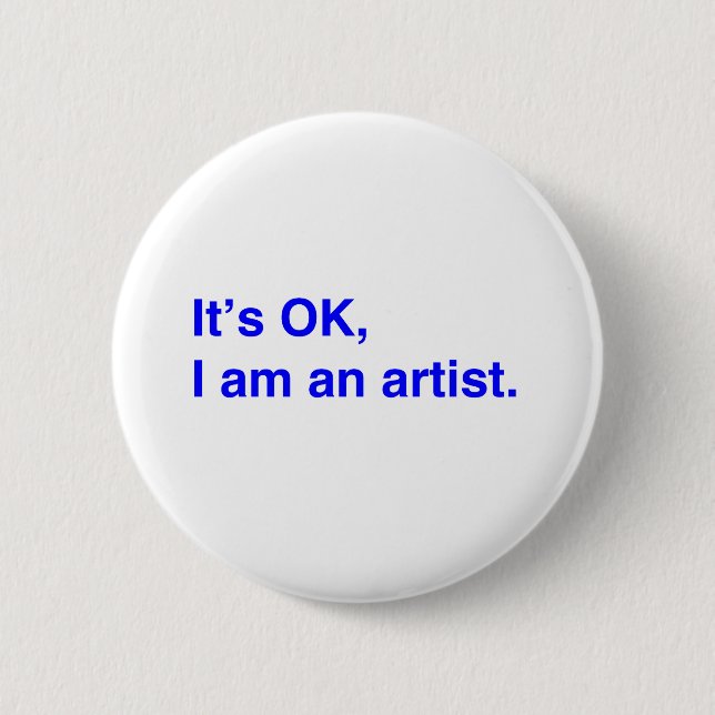 Es ist in Ordnung, ich bin Künstlerin. Button (Vorderseite)