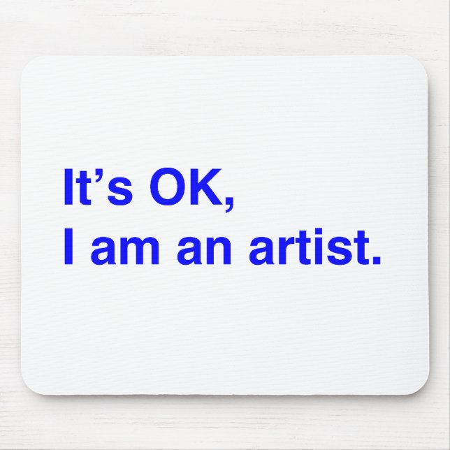 Es ist in Ordnung, ich bin Künstlerin. Mousepad (Vorne)