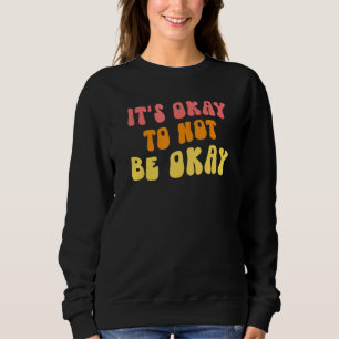 Es ist in Ordnung, kein Bewusstsein für psychische Sweatshirt