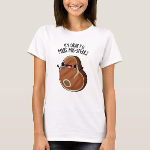 Es ist in Ordnung, Mis-Steaks-Funny Steak Pun zu m T-Shirt