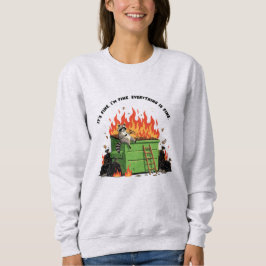 Es ist in Ordnung, Müllcontainer-Feuer Sweatshirt