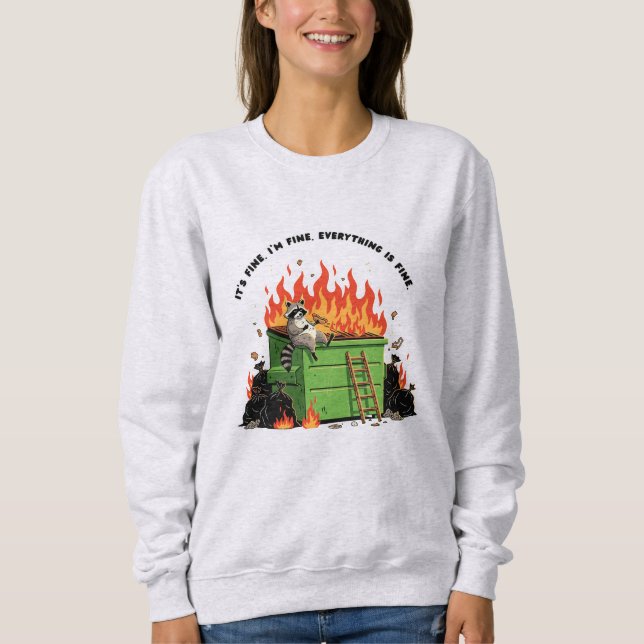 Es ist in Ordnung, Müllcontainer-Feuer  Sweatshirt (Vorderseite)