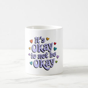 Es ist in Ordnung, nicht in Ordnung zu sein Kaffeetasse