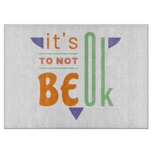 Es ist in Ordnung, nicht in Ordnung zu sein Schneidebrett