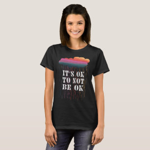 Es ist in Ordnung, nicht in Ordnung zu sein T-Shirt