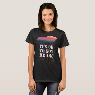Es ist in Ordnung, nicht in Ordnung zu sein T-Shirt
