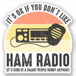 Es ist in Ordnung, wenn du Ham Radio nicht magst Aufkleber