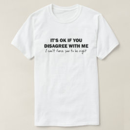 Es ist in Ordnung, wenn du mir nicht zustimmst, ka T-Shirt