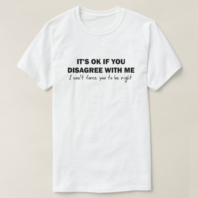 Es ist in Ordnung, wenn du mir nicht zustimmst, ka T-Shirt (Design vorne)