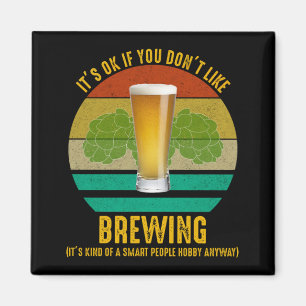 Es ist in Ordnung, wenn du nicht gerne braust Magnet