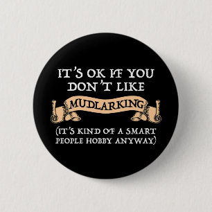 Es ist in Ordnung, wenn du nicht gerne Mudlarking  Button