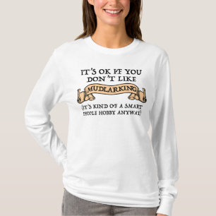 Es ist in Ordnung, wenn du nicht gerne Mudlarking  T-Shirt