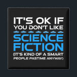 Es ist in Ordnung, wenn du Science Fiction nicht m Magnet<br><div class="desc">Es ist in Ordnung, wenn man Science Fiction nicht mag - es ist irgendwie ein kluger Mensch, der sich in jedem Fall vergnügt. Eine lustige Geschenkidee für einen Mann, eine Frau, ein Teenager oder ein Kind, der Science Fiction, Weltraum und das Universum erforscht, und ein Scifi-Geek oder Nerd ist. Lieben...</div>