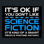 Es ist in Ordnung, wenn du Science Fiction nicht m Poster<br><div class="desc">Es ist in Ordnung, wenn man Science Fiction nicht mag - es ist irgendwie ein kluger Mensch, der sich in jedem Fall vergnügt. Eine lustige Geschenkidee für einen Mann, eine Frau, ein Teenager oder ein Kind, der Science Fiction, Weltraum und das Universum erforscht, und ein Scifi-Geek oder Nerd ist. Lieben...</div>