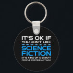 Es ist in Ordnung, wenn du Science Fiction nicht m Schlüsselanhänger<br><div class="desc">Es ist in Ordnung, wenn man Science Fiction nicht mag - es ist irgendwie ein kluger Mensch, der sich in jedem Fall vergnügt. Eine lustige Geschenkidee für einen Mann, eine Frau, ein Teenager oder ein Kind, der Science Fiction, Weltraum und das Universum erforscht, und ein Scifi-Geek oder Nerd ist. Lieben...</div>