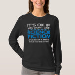 Es ist in Ordnung, wenn du Science Fiction nicht m T-Shirt<br><div class="desc">Es ist in Ordnung, wenn man Science Fiction nicht mag - es ist irgendwie ein kluger Mensch, der sich in jedem Fall vergnügt. Eine lustige Geschenkidee für einen Mann, eine Frau, ein Teenager oder ein Kind, der Science Fiction, Weltraum und das Universum erforscht, und ein Scifi-Geek oder Nerd ist. Lieben...</div>