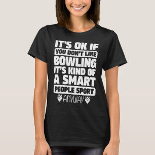 Es ist in Ordnung, wenn man Bowling Smart People S T-Shirt