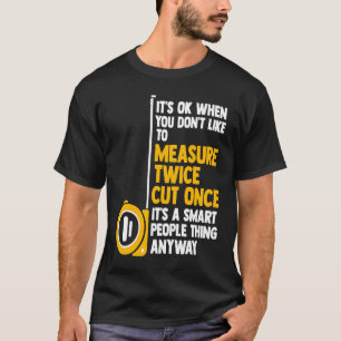 Es ist in Ordnung, wenn man Holzarbeiter nicht ger T-Shirt