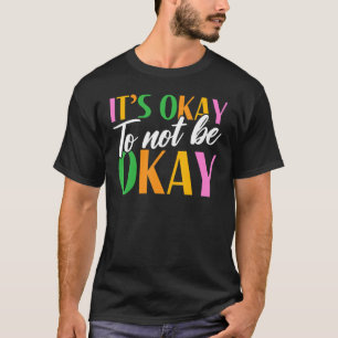 Es ist in Ordnung, wenn wir uns nicht für psychisc T-Shirt