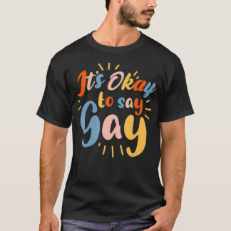 Es ist in Ordnung zu sagen, Gay LGBTQ Support T-Shirt