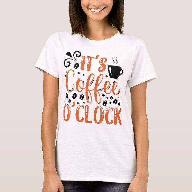 Es ist Kaffee O'uhr T-Shirt (Vorderseite)