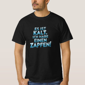 Es ist kalt ich habe einen zapfen  T-Shirt