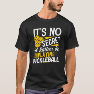 Es ist kein Geheimnis, dass ich eher Pickleball sp T-Shirt