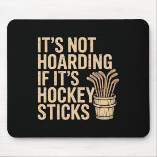 Es ist kein Horten, wenn es Hockeyschläger sind Lu Mousepad