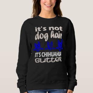 Es ist kein Hund, es ist Chihuahua-Glitzer Sweatshirt