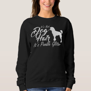 Es ist kein Hund, es ist Poodle Glitzer Sweatshirt