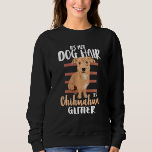 Es ist kein Hund-Haar-Chihuahua-Hund-T-Shirt Sweatshirt