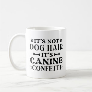 Es ist kein Hundehaar, es ist Canine Confetti Kaffeetasse