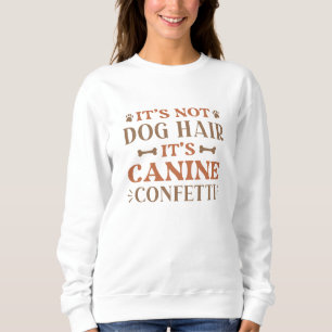 Es ist kein Hundehaar, es ist Canine Confetti Sweatshirt