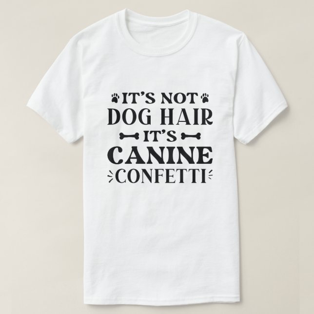 Es ist kein Hundehaar, es ist Canine Confetti T-Shirt (Design vorne)