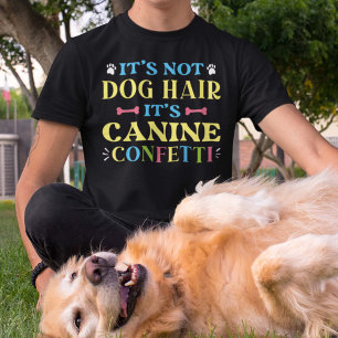 Es ist kein Hundehaar, es ist Canine Confetti T-Shirt