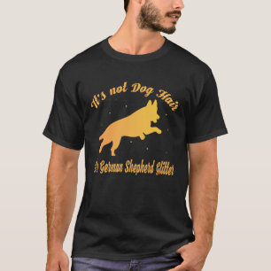 Es ist kein Hundehaar, es ist deutscher Schäferhun T-Shirt