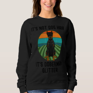 Es ist kein Hundehaar, es ist Doberman Pinscher Pe Sweatshirt