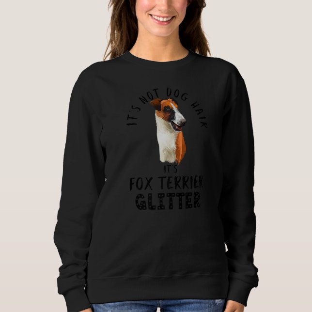 Es ist kein Hundehaar. Es ist Fox Terrier Glitzer  Sweatshirt (Vorderseite)