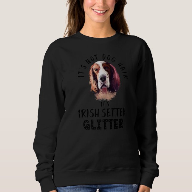 Es ist kein Hundehaar, es ist irischer Setter Glit Sweatshirt (Vorderseite)