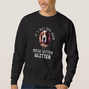 Es ist kein Hundehaar, es ist irischer Setter Glit Sweatshirt