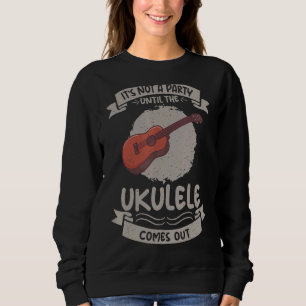Es ist kein Party, bis die Ukulele Ukulel hervorbr Sweatshirt