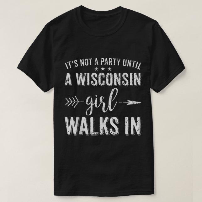 Es ist kein Party, bis ein Wisconsin-Mädchen herei T-Shirt (Design vorne)