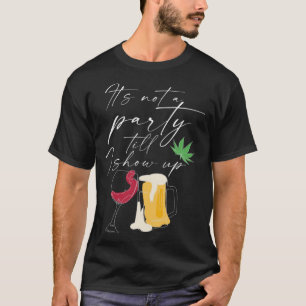 Es ist kein Party, bis ich die Tasse von Bier aufz T-Shirt