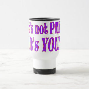 Es ist kein PMS! Reisebecher