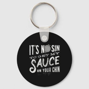 Es ist kein Sin, meine Sauce auf den Kinn zu holen Schlüsselanhänger