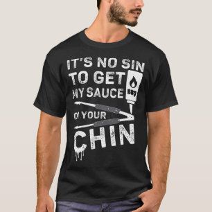 Es ist kein Sin, mir meine Sauce auf die Grillen z T-Shirt