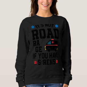 Es ist kein Straßenrage, wenn Sie Sirenen EMT ECS Sweatshirt
