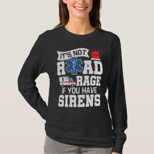 Es ist kein Straßenrage, wenn Sie Sirenen EMT ECS T-Shirt