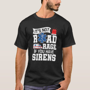 Es ist kein Straßenrage, wenn Sie Sirenen EMT EMS  T-Shirt