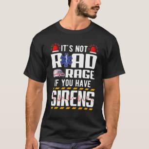 Es ist kein Straßenrage, wenn Sie Sirenen EMT EMS  T-Shirt